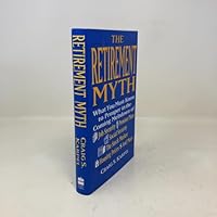 The Retirement Myth: What You Must Know Now to Prosper in the Coming Meltdown of Job Security, Pension Plans, Social Security, the Stock Market, Hou 0060171421 Book Cover