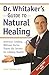 Dr. Whitaker's Guide to Natural Healing : America's Leading Wellness Doctor Shares His Secrets for Lifelong Health!