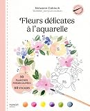  Fleurs délicates à l\'aquarelle: 30 planches prédécoupées et 60 stickers