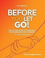 Before You Let Go: The 30-Day Plan for Healing Your Marriage and Yourself (If You Choose) WORKBOOK B0G2TCVNNT Book Cover