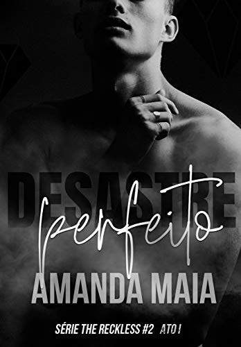 Desastre Perfeito: Ato I (Série The Reckless Livro 2)