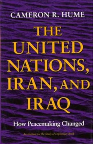 The United Nations, Iran, and Iraq: How Peacemaking Changed (An Institute for the Study of Diplomacy)