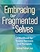 Embracing Our Fragmented Selves: A Workbook for Trauma Survivors and Therapists