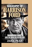  Biography of Harrison Ford: Harrison Ford\'s and the price of perfection