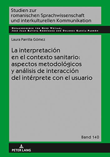La interpretación en el contexto sanitario: aspectos metodológicos y análisis de interacción del intérprete con el usuario (Studien zur romanischen Sprachwissenschaft ... Kommunikation nº 140) (Spanish Edition)