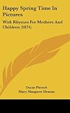 Photo Gallery happy spring time in pictures: with rhymes for mothers and children (1874) Photo Gallery happy spring time in pictures: with rhymes for mothers and children (1874)