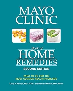 Mayo Clinic Book of Home Remedies (Second edition): What to do for the Most Common Health Problems