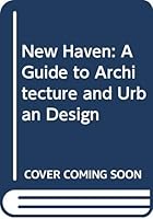 New Haven: A Guide to Architecture and Urban Design 0300018428 Book Cover