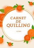 Carnet De Quilling: Carnet De Quilling : Carnet De Suivi Pour Conserver Et Retrouver Vos Projets De Quilling | Journal De Bord De Loisirs Créatifs ... Papier Sur Un Seul Cahier Broché 123 Pages