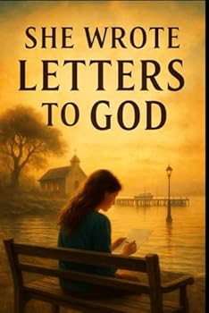 She Wrote Letters to God: A romantic–spiritual novel about two strangers who find faith, forgiveness, and love through letters never meant to be read.