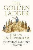  The Golden Ladder: Jesus’s 8 Step Program