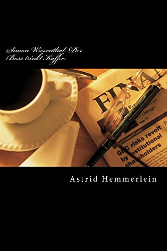 Simon Wiesenthal: Der Boss trinkt Kaffee: Eine Praktikantin in Wien. Wiesenthal: ein Racheengel für alle ermordeten Juden oder ganz wer anders? (German Edition)