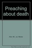 Preaching about death: Eighteen sermons dealing with the experience of death from the Christian perspective