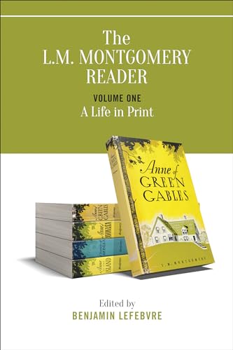 The L.M. Montgomery Reader: Volume One: A Life in Print