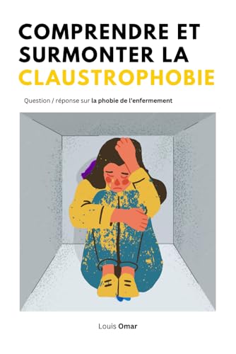 Comprendre et surmonter la claustrophobie: Question / réponse sur la phobie de l’enfermement