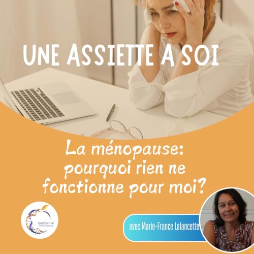 La m&eacute;nopause: pourquoi rien ne fonctionne pour moi? - Ep. 012