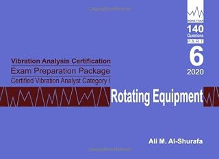 Vibration Analysis Certification Exam Preparation Package Certified Vibration Analyst Category I Rotating Equipment: ISO 18436-2 CVA Level 1: Part 6 ... I Certification Practice Tests Prep Series)