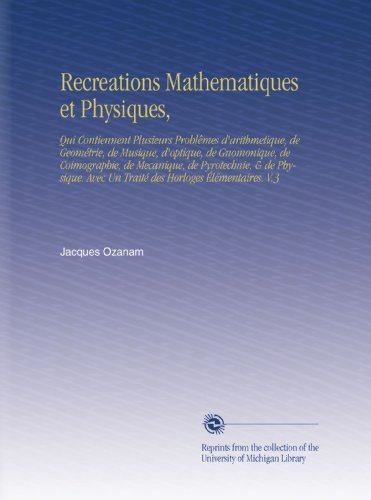 Recreations Mathematiques et Physiques, (French Edition)