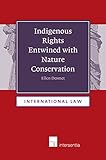 Indigenous Rights Entwined with Nature Conservation: 8 (International Law)