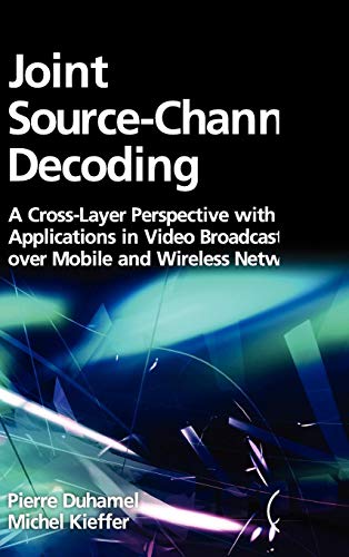 Joint Source-Channel Decoding: A Cross-Layer Perspective With Applications in Video Broadcasting Over Mobile and Wireless Networks view 2