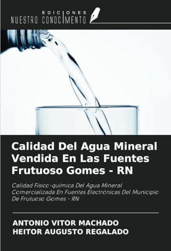 Calidad Del Agua Mineral Vendida En Las Fuentes Frutuoso Gomes - RN: Calidad Físico-química Del Agua Mineral Comercializada En Fuentes Electrónicas ... De Frutuoso Gomes - RN (Spanish Edition)