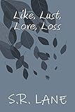 Like, Lust, Love, Loss: Book 1
