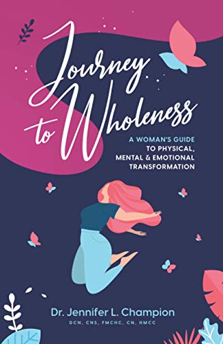 Journey to Wholeness: A Woman's Guide to Physical, Mental & Emotional Transformation