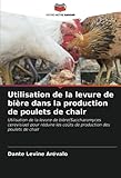  Utilisation de la levure de bière dans la production de poulets de chair: Utilisation de la levure de bière(Saccharomyces cerevisiae) pour réduire les coûts de production des poulets de chair