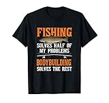 Fishing & Bodybuilding Solve My Problems Fishing T-Shirt