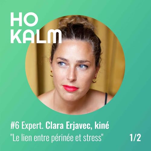 #6 Expert : Clara Erjavec, kin&eacute; (1/2) - "Le lien entre p&eacute;rin&eacute;e et stress"