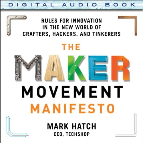 The Maker Movement Manifesto - Mark Hatch
