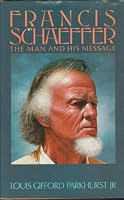 Francis Schaeffer: The man and his message in honor of the 30th anniversary of L'Abri fellowship, June 5, 1955-June 5, 1985 0842309233 Book Cover