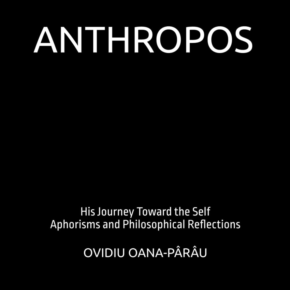 ANTHROPOS: His Journey Toward the Self: Aphorisms and Philosophical Reflections Vol. 1