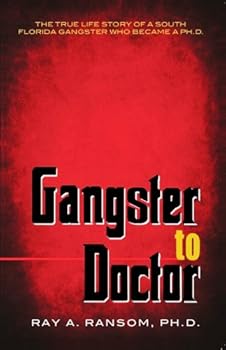 Paperback Gangster to Doctor: The True Life Story of a South Florida Gangster Who Became a Ph.D. Book