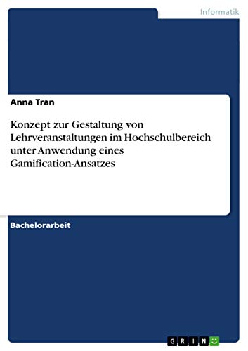 Konzept zur Gestaltung von Lehrveranstaltungen im Hochschulbereich unter Anwendung eines Gamification-Ansatzes (German Edition)