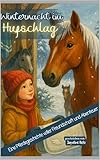 Winternacht im Hufschlag – Eine Pferdegeschichte voller Freundschaft und Abenteuer: spannendes Kinderbuch ab 8 Jahren über Pferde, Winter, Freundschaft, Geheimnisse, Abenteuer, Mut und Zusammenhalt