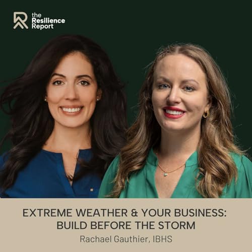 Extreme Weather & Your Business: Build Before the Storm ft. Rachael Gauthier (IBHS)