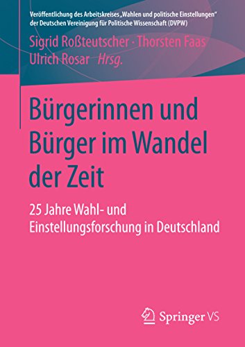 Bürgerinnen und Bürger im Wandel der Zeit: 25 Jahre Wahl- und Einstellungsforschung in Deutschland (Veröffentlichung des Arbeitskreises "Wahlen und politische ... Wissenschaft (DVPW)) (German Edition)