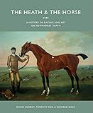  The Heath and the Horse: A History of Racing and Art on Newmarket Heath
