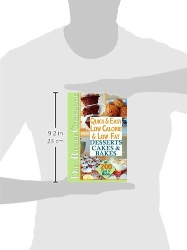 Quick & Easy Low Calorie & Low Fat Desserts, Cakes & Bakes Diet Recipe Cookbook: All Under 200 Calories (Low Fat Low Calorie Diet Recipes)