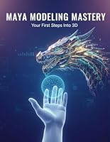 Maya Modeling Mastery: Your First Steps Into 3D B0G2NX6S65 Book Cover
