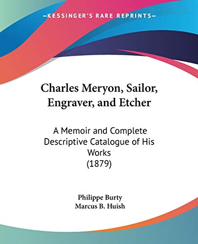 Charles Meryon, Sailor, Engraver, and Etcher: A Memoir and Complete Descriptive Catalogue of His Works (1879)