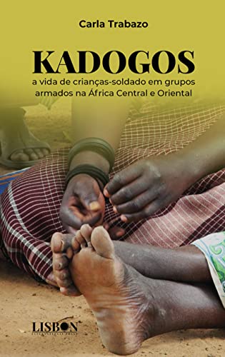 Kadogos: a vida de crianças-soldado em grupos armados na África Central e Oriental: