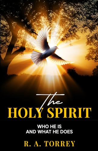 The Holy Spirit: Who He Is and What He Does