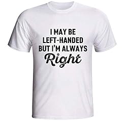 Camiseta I May Be Left Handed But I'm Always Right Canhoto