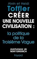 Créer une nouvelle civilisation : la politique de la Troisième Vague 2213594473 Book Cover