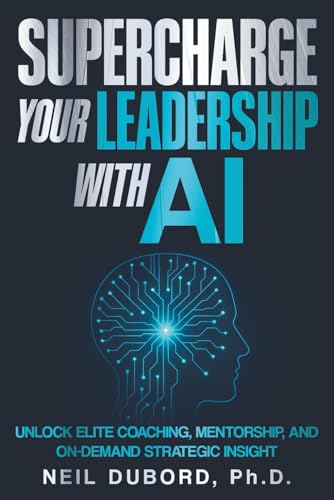 Supercharge Your Leadership With AI: Unlock Elite Coaching, Mentorship, and Strategic Insight