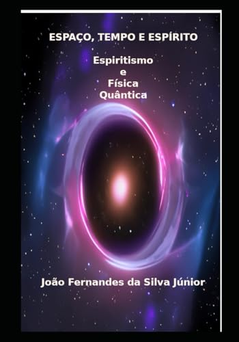 ESPAÇO, TEMPO E ESPÍRITO: Espiritismo e Física Quântica (Portuguese Edition)
