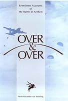 Over & Over Eyewitness Accounts of the Battle of Arnhem 9075665288 Book Cover