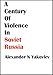 A Century of Violence in Soviet Russia